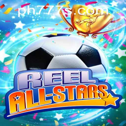 ReelAllStars: The Ultimate Gaming Experience with Ph777